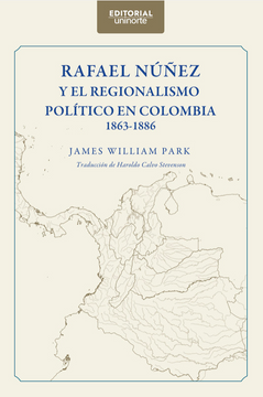 portada Rafael Nuñez y el Regionalismo Politico en Colombia 1863- 1886