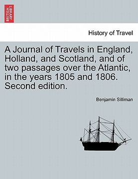portada a journal of travels in england, holland, and scotland, and of two passages over the atlantic, in the years 1805 and 1806. second edition. (en Inglés)