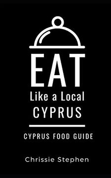 portada Eat Like a Local-Cyprus: Cyprus Food Guide (en Inglés)
