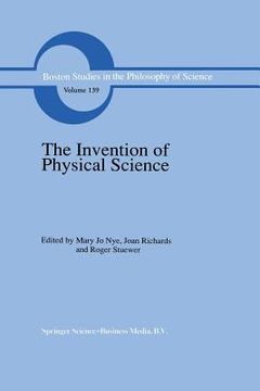 portada The Invention of Physical Science: Intersections of Mathematics, Theology and Natural Philosophy Since the Seventeenth Century Essays in Honor of Erwi (en Inglés)