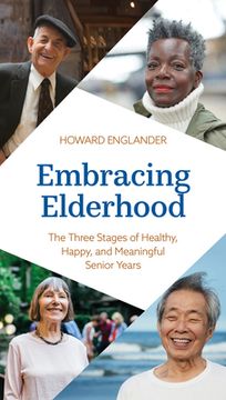 portada Embracing Elderhood: The Three Stages of Healthy, Happy, and Meaningful Senior Years (en Inglés)