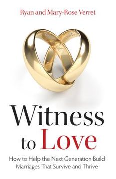 portada Witness to Love: How to Help the Next Generation Build Marriages That Survive and Thrive