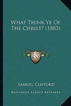 portada what think ye of the christ? (1883) (en Inglés)
