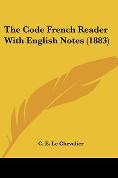 portada The Code French Reader With English Notes (1883) (en Francés)