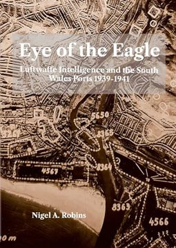 portada Eye of the Eagle: Luftwaffe Intelligence and the South Wales Ports 1939-1941 (en Inglés)