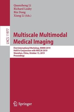 portada Multiscale Multimodal Medical Imaging: First International Workshop, MMMI 2019, Held in Conjunction with Miccai 2019, Shenzhen, China, October 13, 201 (en Inglés)