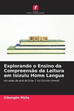 portada Explorando o Ensino da Compreensão da Leitura em Isizulu Home Langua: Em Salas de Aula do Grau 7 no Circuito Umvoti
