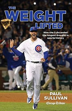 portada The Weight Lifted: How the Cubs ended the longest drought in sports history