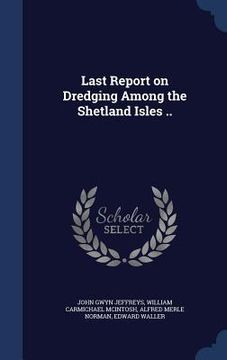 portada Last Report on Dredging Among the Shetland Isles .. (en Inglés)