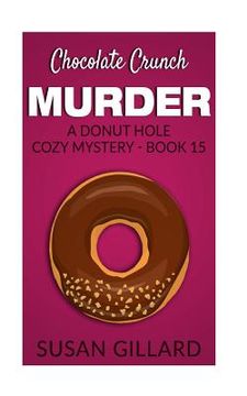 portada Chocolate Crunch Murder: A Donut Hole Cozy Mystery - Book 15 (en Inglés)