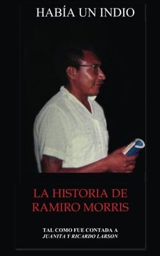 portada Habia Un Indio: La Historia de Ramiro Morris (Spanish Edition)
