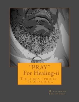 portada "PRAY"--For Healing [Second Edition]: The great prince--IS STANDING (Volume 2)