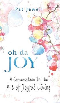 portada Oh Da Joy: A conversation in the art of joyful living (en Inglés)