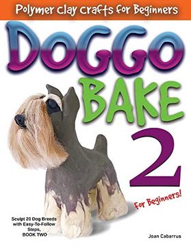 portada Doggo Bake 2 for Beginners!: Sculpt 20 Dog Breeds with Easy-To-Follow Steps, Book Two