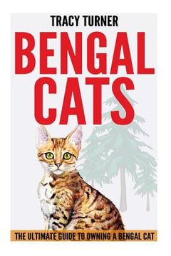 portada Bengal Cats: The Ultimate Guide to Owning a Bengal Cat (en Inglés)