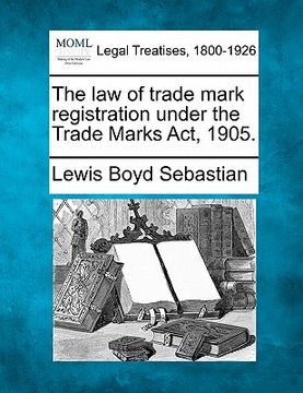 portada the law of trade mark registration under the trade marks act, 1905. (en Inglés)