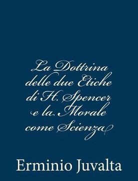 portada La Dottrina delle due Etiche di H. Spencer e la Morale come Scienza (in Italian)