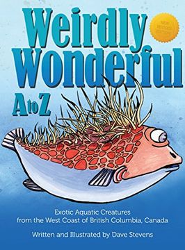 portada Weirdly Wonderful A to Z: Exotic, Aquatic Creatures from the West Coast of British Columbia, Canada