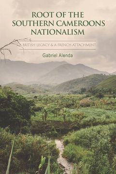 portada Root Of The Southern Cameroons Nationalism (en Inglés)