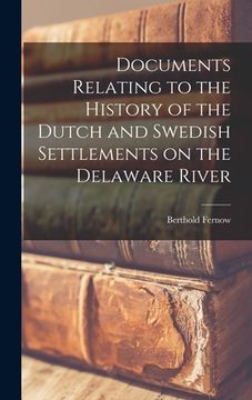 portada Documents Relating to the History of the Dutch and Swedish Settlements on the Delaware River [microform] (en Inglés)