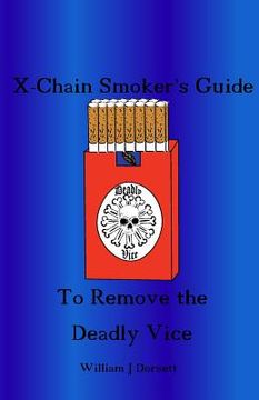 portada The X-chain Smoker's Guide to Remove the Deadly Vice (en Inglés)