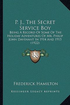 portada p. j., the secret service boy: being a record of some of the holiday adventures of mr. philbeing a record of some of the holiday adventures of mr. ph (in English)