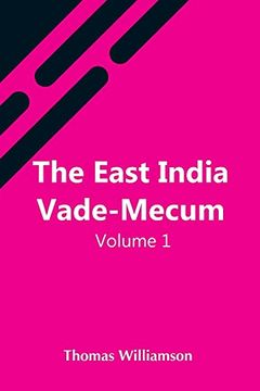 portada The East India Vade-Mecum, v. 1 or, Complete Guide to Gentlemen Intended for the Civil, Mmilitary, or Naval Service of the East India Company. Volume 1 (en Inglés)