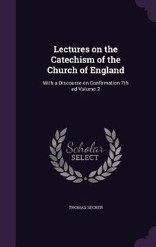 portada Lectures on the Catechism of the Church of England: With a Discourse on Confirmation 7th ed Volume 2 (in English)