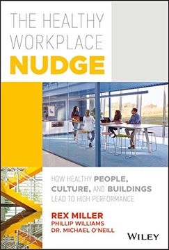 portada The Healthy Workplace Nudge: How Healthy People, Culture, and Buildings Lead to High Performance (en Inglés)