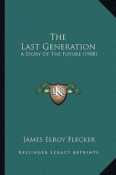 portada the last generation the last generation: a story of the future (1908) a story of the future (1908) (en Inglés)