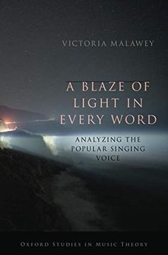 portada A Blaze of Light in Every Word: Analyzing the Popular Singing Voice: Analyzing the Popular Singing Voice (Oxford Studies in Music Theory) (in English)