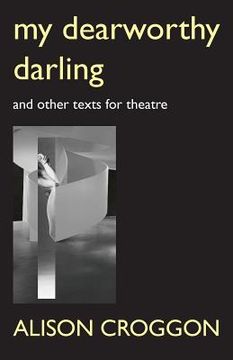 portada My Dearworthy Darling: And Other Texts for Theatre