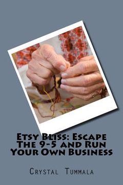 portada Etsy Bliss: Escape The 9-5 and Run Your Own Business (en Inglés)