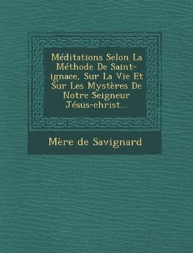 portada Méditations Selon La Méthode De Saint-ignace, Sur La Vie Et Sur Les Mystères De Notre Seigneur Jésus-christ... (French Edition)