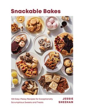 portada Snackable Bakes: 100 Easy-Peasy Recipes for Exceptionally Scrumptious Sweets and Treats (en Inglés)