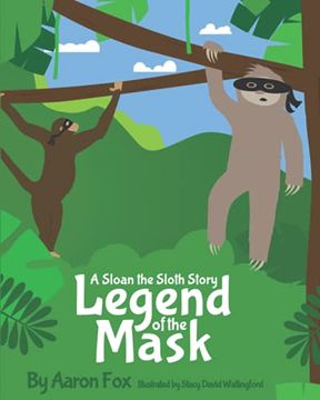 portada The Legend of the Mask: A Sloan the Sloth Story (en Inglés)
