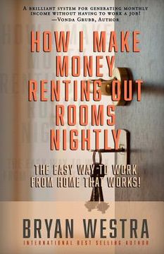 portada How I Make Money Renting Out Rooms Nightly: The Easy Way to Work from Home That Works! (in English)