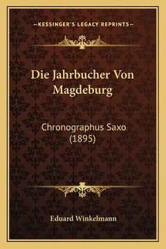 portada Die Jahrbucher Von Magdeburg: Chronographus Saxo (1895) (en Alemán)