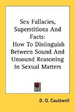 portada sex fallacies, superstitions and facts: how to distinguish between sound and unsound reasoning in sexual matters