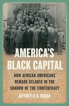 portada America's Black Capital: How African Americans Remade Atlanta in the Shadow of the Confederacy (in English)