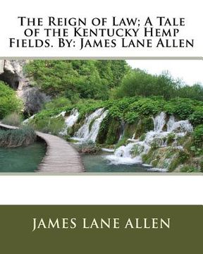 portada The Reign of Law; A Tale of the Kentucky Hemp Fields. By: James Lane Allen