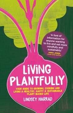 portada Living Plantfully: Your Guide to Growing, Cooking and Living a Healthy, Happy and Sustainable Plant Based Life (en Inglés)