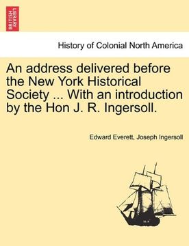 portada An Address Delivered Before the new York Historical Society. With an Introduction by the hon j. R. Ingersoll. (en Inglés)