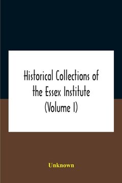 portada Historical Collections Of The Essex Institute (Volume I) (en Inglés)