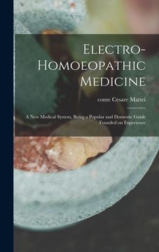 portada Electro-homoeopathic Medicine: a New Medical System, Being a Popular and Domestic Guide Founded on Experience (in English)
