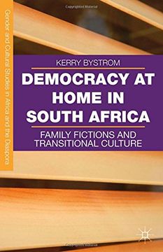 portada Democracy at Home in South Africa: Family Fictions and Transitional Culture (Gender and Cultural Studies in Africa and the Diaspora)
