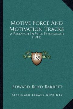 portada motive force and motivation tracks: a research in will psychology (1911) (en Inglés)