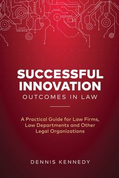 portada Successful Innovation Outcomes in Law: A Practical Guide for Law Firms, Law Departments and Other Legal Organizations (en Inglés)