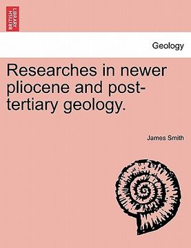 portada researches in newer pliocene and post-tertiary geology. (in English)