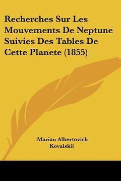 portada Recherches Sur Les Mouvements De Neptune Suivies Des Tables De Cette Planete (1855) (en Francés)